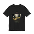 Covered Grace T-Shirt — Christian Faith Tee with 'Covered in Grace' Scripture Design